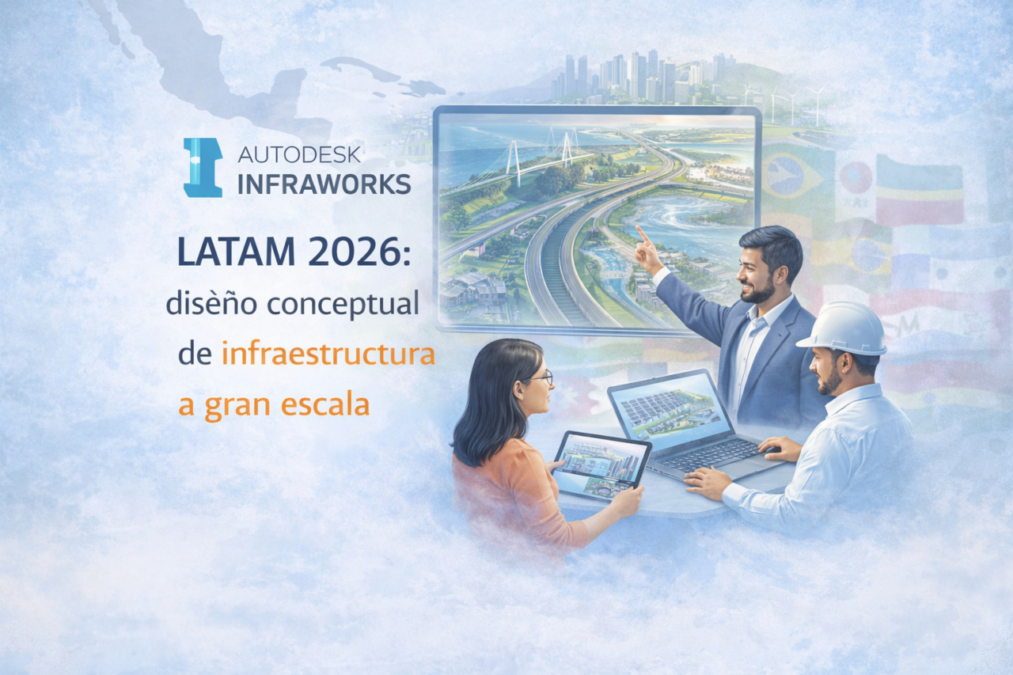 InfraWorks LATAM 2026 diseño conceptual de infraestructura a gran escala en Latinoamérica con modelado 3D de carreteras y puentes