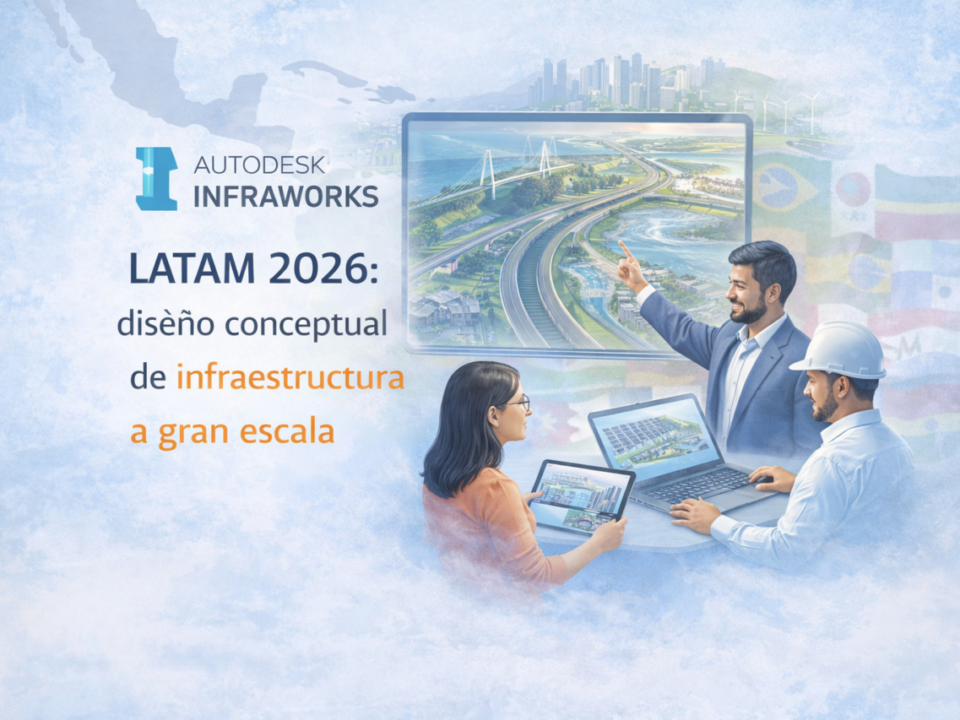InfraWorks LATAM 2026 diseño conceptual de infraestructura a gran escala en Latinoamérica con modelado 3D de carreteras y puentes